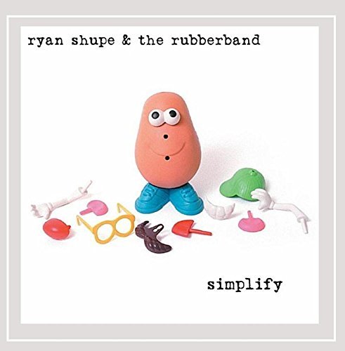 SHUPE,RYAN & THE RUBBERBAND/SIMPLIFY