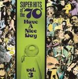 Super Hits Of The 70's Vol. 3 Have A Nice Day! Melanie Mungo Jerry Sugarloaf Super Hits Of The 70's 