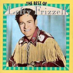 FRIZZELL,LEFTY/BEST OF LEFTY FRIZZELL