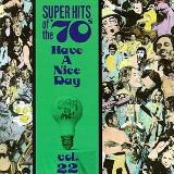 Super Hits Of The 70's Vol. 22 Have A Nice Day Gilder Young Larson Knack Super Hits Of The 70's 