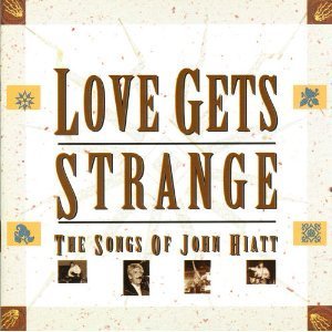 Love Gets Strange/Songs Of John Hiatt