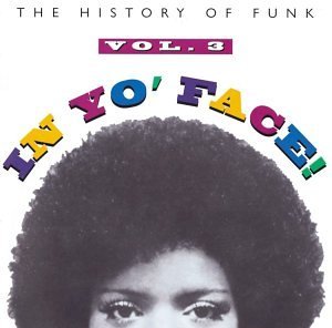 In Yo' Face/Vol. 3-History Of Funk@Brown/Mccrae/O'Jays/Rufus@In Yo' Face