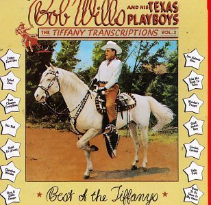 Bob & His Texas Playboys Wills/Vol. 2-Best Of The Tiffanys@Tiffany Transcriptions