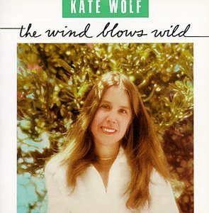 Kate Wolf Wind Blows Wild 