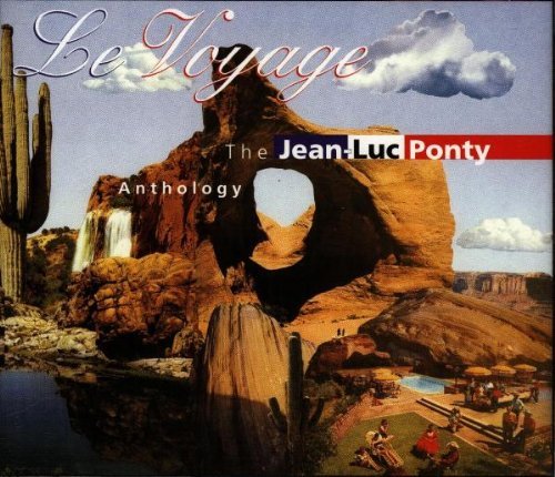 PONTY,JEAN-LUC/LE VOYAGE-JEAN-LUC PONTY ANTHO