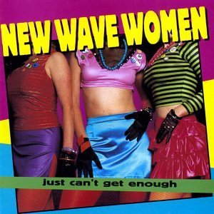 New Wave Women Just Can't G New Wave Women Just Can't Get Go Go's Bangles Divinyls Bow Wow Wow Berlin Romeo Void 