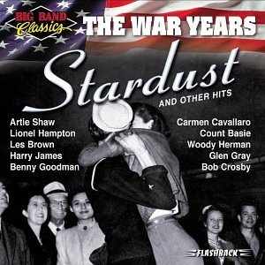 BIG BAND CLASSICS/WAR YEARS: STARDUST
