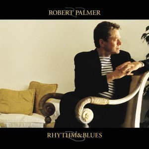 Robert Palmer/Rhythm & Blues