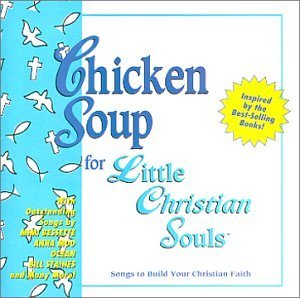 Chicken Soup For Little Chr Songs To Build Your Christian Staines Seeger Benson King Chicken Soup For Little Christ 