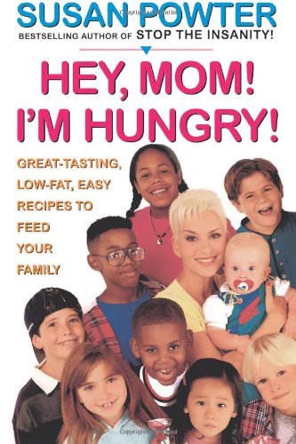 Susan Powter Hey Mom! I'm Hungry! Great Tasting Low Fat Easy Recipes To Feed Your 