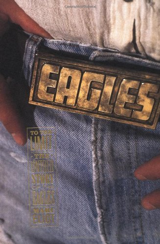 Marc Eliot To The Limit The Untold Story Of The Eagles 