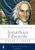 Steven J. Lawson The Unwavering Resolve Of Jonathan Edwards 