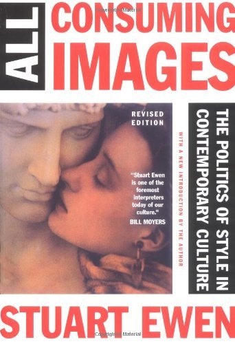 Stuart Ewen/All Consuming Images@The Politics Of Style In Contemporary Culture