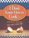 Mary Lane Kamberg The "i Don't Know How To Cook" Book 300 Great Recipes You Can T Mess Up! 0002 Edition; 