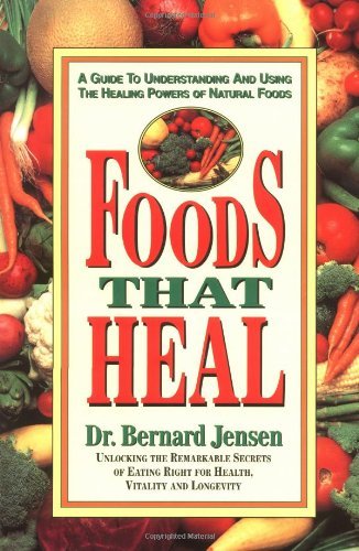 Bernard Jensen Foods That Heal A Guide To Understanding And Using The Healing Po 0002 Edition;rev And Expande 