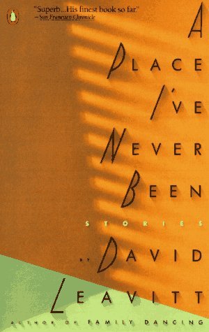 DAVID LEAVITT/A Place I've Never Been@Contemporary American Fiction