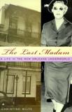 Christine Wiltz The Last Madam A Life In The New Orleans Underwor 
