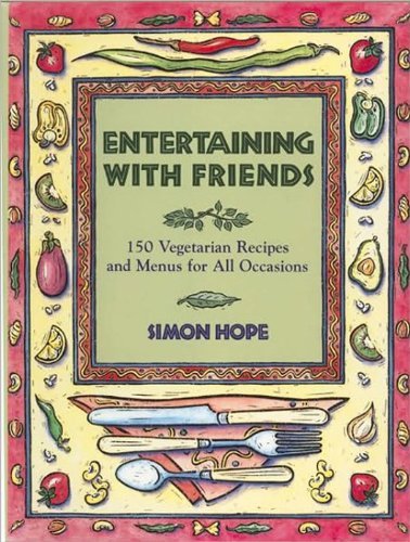 Simon Hope Entertaining With Friends Vegetarian Recipes For All Occasions 