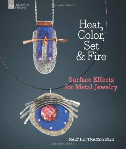 Mary Hettmansperger Heat Color Set & Fire Surface Effects For Metal Jewelry 