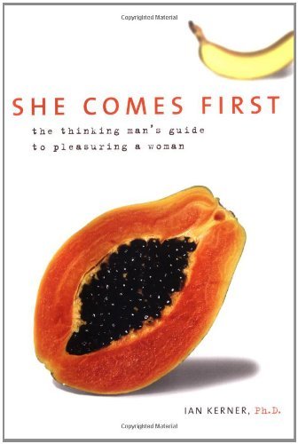 Ian Kerner She Comes First The Thinking Man's Guide To Pleasuring A Woman 