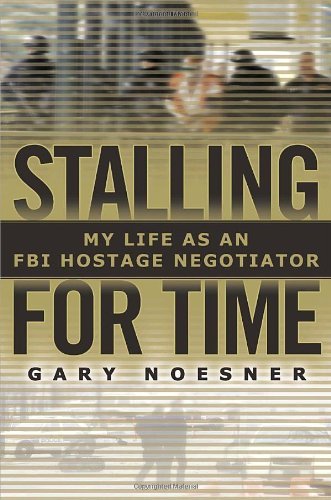Gary Noesner/Stalling for Time@My Life as an FBI Hostage Negotiator