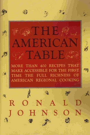 Ronald Johnson The American Table More Than 400 Recipes That Make Accessible For Th 