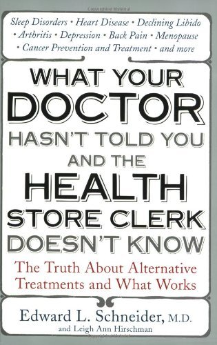 Edward Schneider/What Your Doctor Hasn't Told You and the Health St@ The Truth about Alternative Treatments and What W
