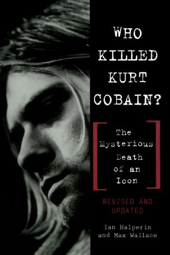 HALPERIN, IAN/WHO KILLED KURT COBAIN?: THE MYSTERIOUS DEATH OF A
