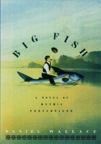 Daniel Wallace Big Fish A Novel Of Mythic Proportions 