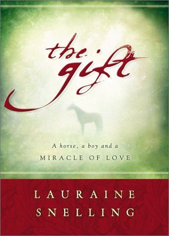 LAURAINE SNELLING/The Gift@A Horse, A Boy, & A Miracle Of Love