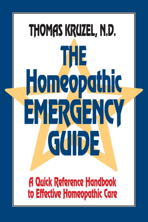 Thomas Kruzel The Homeopathic Emergency Guide A Quick Reference Guide To Accurate Homeopathic C 