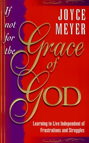 Joyce Meyer/If Not For The Grace Of God@Learning To Live Independently From Struggles & Frustrations