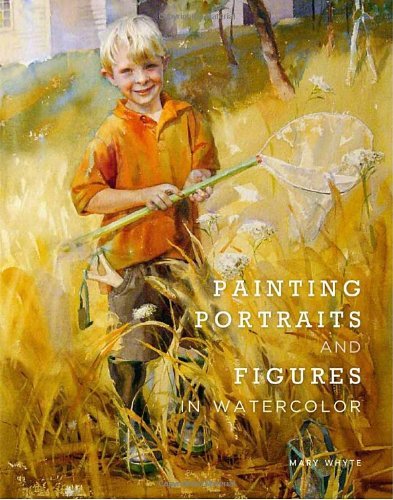 Mary Whyte/Painting Portraits and Figures in Watercolor