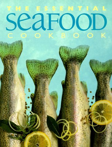 Whitecap Books The Essential Seafood Cookbook (the Essential Seri 