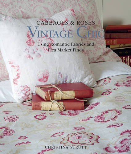 Christina Strutt Cabbages & Roses Vintage Chic Using Romantic Fabrics And Flea Mar 