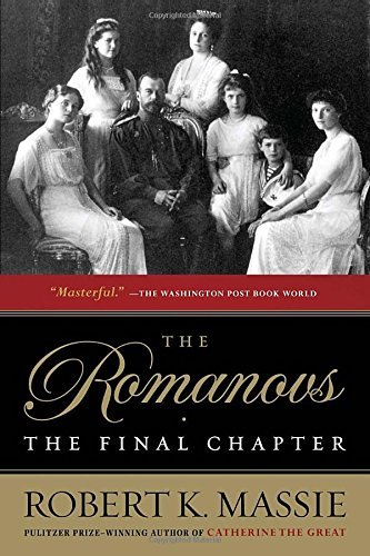 Robert K. Massie/The Romanovs@ The Final Chapter