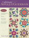 Annie Smith The Ultimate Appliqu? Guidebook 150 Patterns Hand & Machine Techniques History 