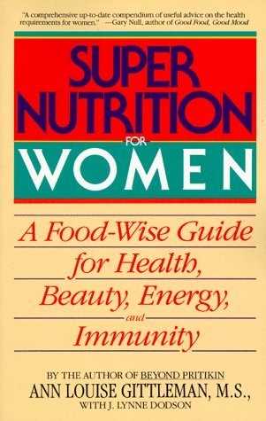 Ann Louise Gittleman Ph.D. Cns Super Nutrition For Women A Food Wise Guide For H 