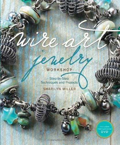 Sharilyn Miller Wire Art Jewelry Workshop Step By Step Techniques And Projects [with Instru 