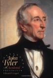 Edward P. Crapol John Tyler The Accidental President 