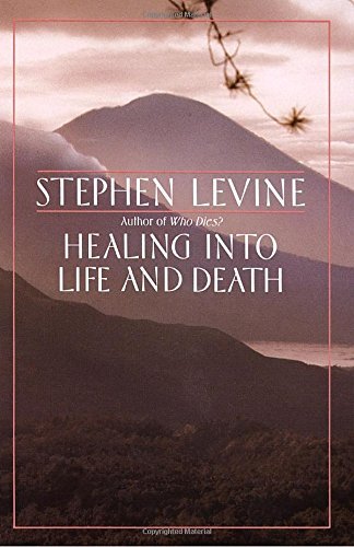 Stephen Levine/Healing Into Life and Death