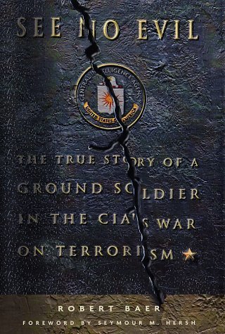 Robert Baer/See No Evil@The True Story Of A Ground Soldier In The CIA's War On Terrorism