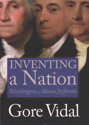 Gore Vidal/Inventing A Nation@Washington,Adams,Jefferson