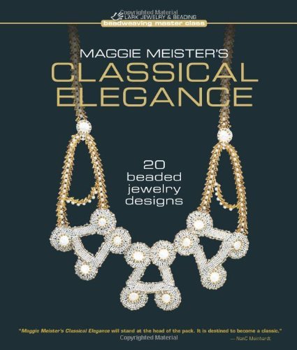 Maggie Meister Maggie Meister's Classical Elegance 20 Beaded Jewelry Designs 