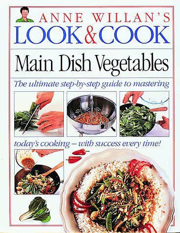 Anne Willan Main Dish Vegetables (anne Willan's Look And Cook) 