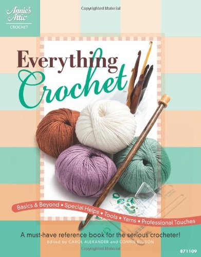 Carol Alexander Everything Crochet A Must Have Reference Book For The Serious Croche 