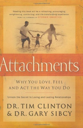 Timothy Clinton Attachments Why You Love Feel And Act The Way Y 