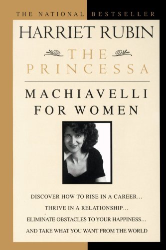 Harriet Rubin/The Princessa@ Machiavelli for Women