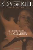 Mark Twight Kiss Or Kill Confessions Of A Serial Climber 