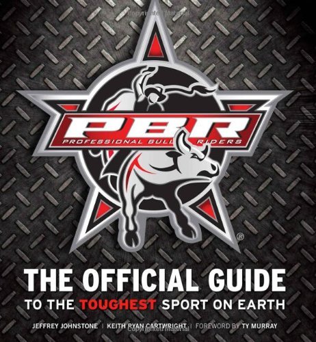 Jeffrey Johnstone Professional Bull Riders The Official Guide To The Toughest Sport On Earth 